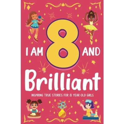 I Am 8 and Brilliant! Inspiring True Stories for…