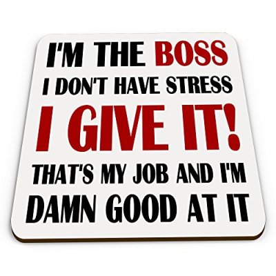 I'm The Boss I Don't Have Stress I Give It…